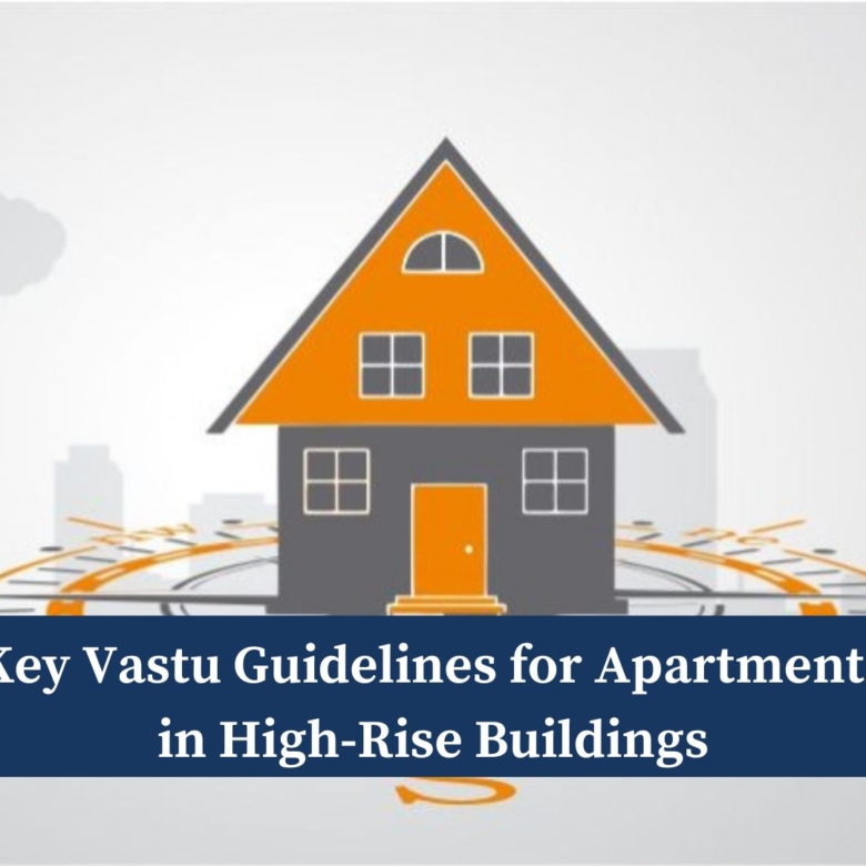 Vaastu for High-Rise Homes: Must-Follow Principles for Better Living