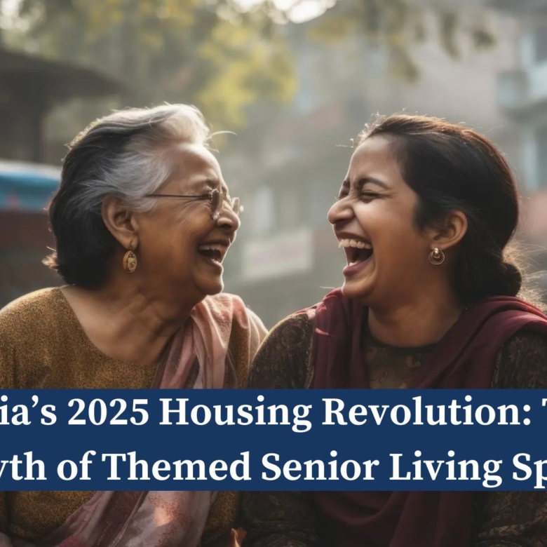 India’s 2025 Housing Revolution: The Growth of Themed Senior Living Spaces