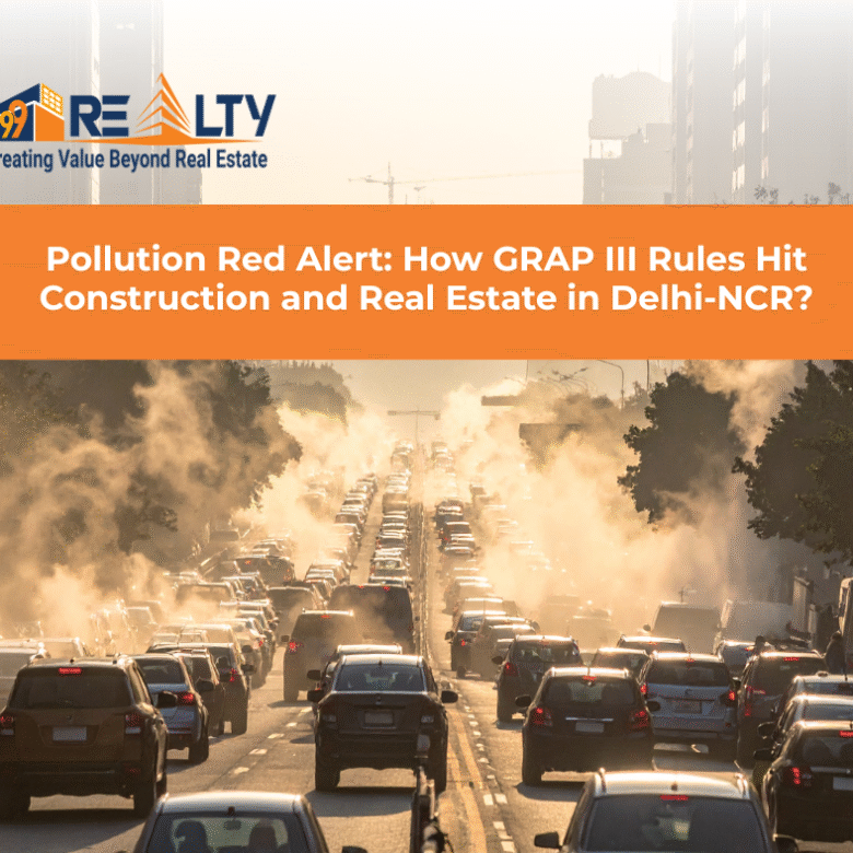GRAP Stage III in Delhi-NCR: What the New Restrictions Mean for Real Estate